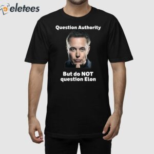 Robert Kurth Question Authority But Do Not Question Elon Shirt 1