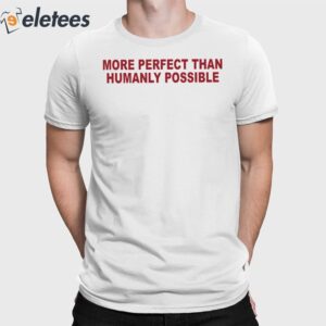 Salem Mitchell More Perfect Than Humanly Possible Shirt