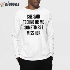 She Said Techno Or Me Sometimes Miss Her Shirt 3