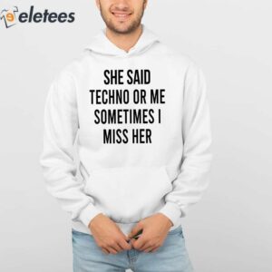 She Said Techno Or Me Sometimes Miss Her Shirt 4