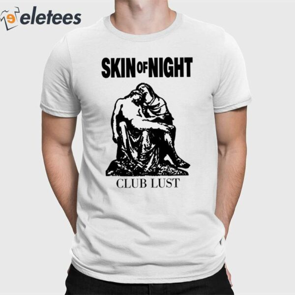 Skin Of Night Club Lust Shirt