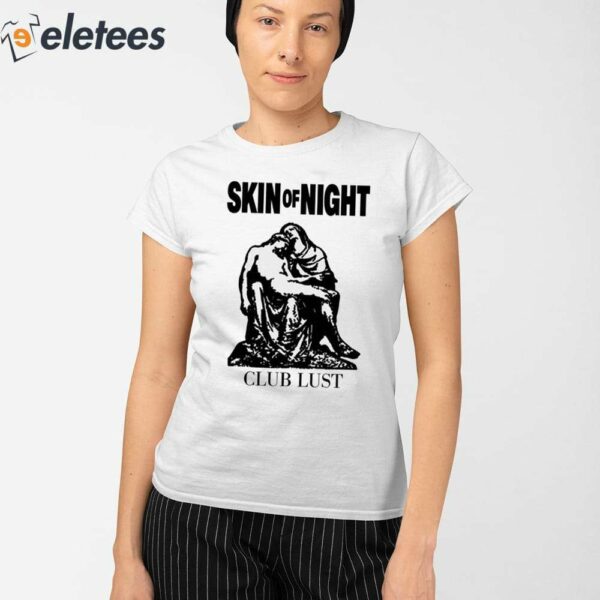 Skin Of Night Club Lust Shirt