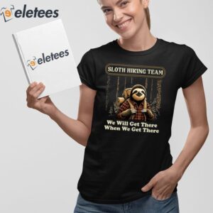 Sloth Hiking Team We Will Get There When We Get There Shirt 2