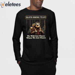Sloth Hiking Team We Will Get There When We Get There Shirt 3
