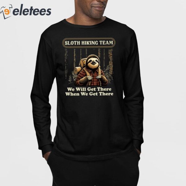 Sloth Hiking Team We Will Get There When We Get There Shirt