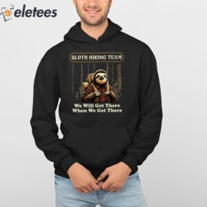 Sloth Hiking Team We Will Get There When We Get There Shirt 4