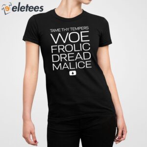 Tame Thy Tempers Woe Frolic Dread Malice Funny Shirt 5