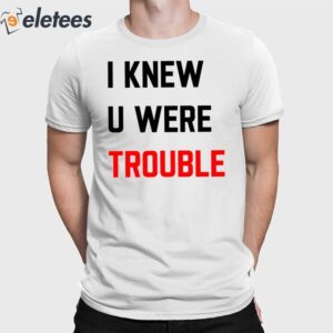 Taylor I Knew U Were Trouble Shirt