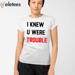 Taylor I Knew U Were Trouble Shirt 2