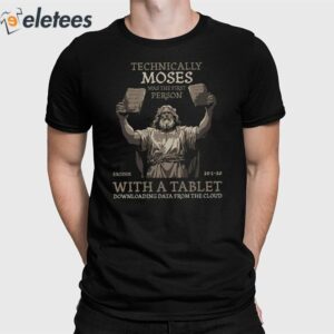 Technically Moses Was The First Person With A Tablet Christian Shirt