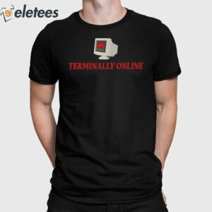 Teriminally Online Funny Shirt