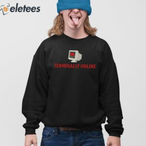 Teriminally Online Funny Shirt 4