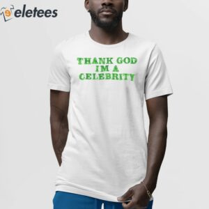 Thank God Im A Celebrity Shirt