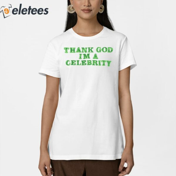 Thank God Im A Celebrity Shirt