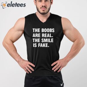 The Boobs Are Real The Smile Is Fake Shirt 3