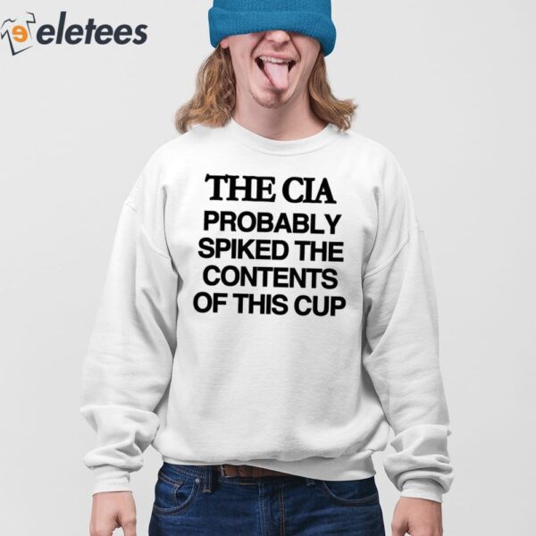 The Cia Probably Spiked The Contents Of This Cup Shirt