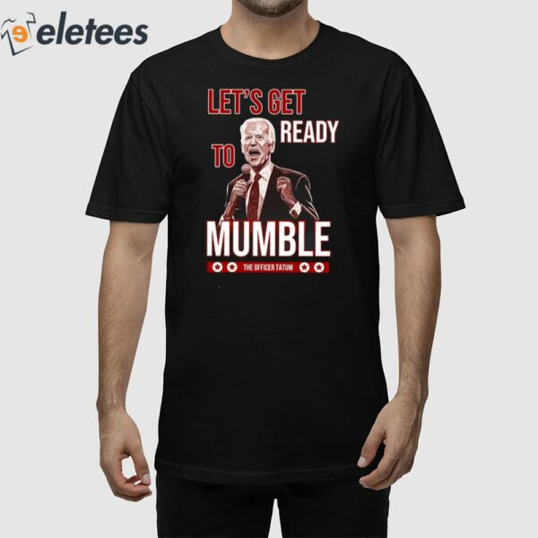 The Officer Tatum Let’s Get Ready To Mumble Shirt