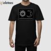 The Sun And Moon Look Upon Me And Worry Shirt