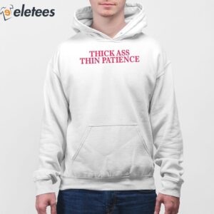 Thick Ass Thin Patience Shirt 4