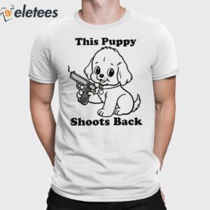 This Puppy Shoots Back Shirt