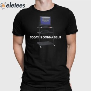 Today Is Gonna Be Lit Shirt