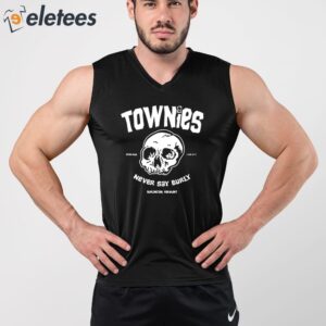 Townies Never Say Burly Shirt 3