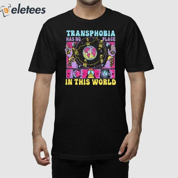 Transphobia Has No Place In This World Shirt