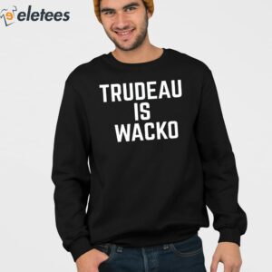 Trudeau is Wacko Shirt 3