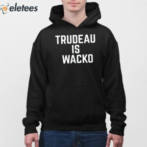 Trudeau is Wacko Shirt 4