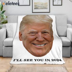 Trump Ill See You In 2024 Blanket