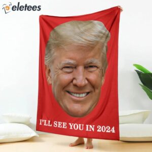 Trump Ill See You In 2024 Blanket3