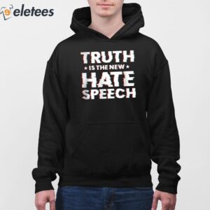 Truth Is The New Hate Speech Shirt 4
