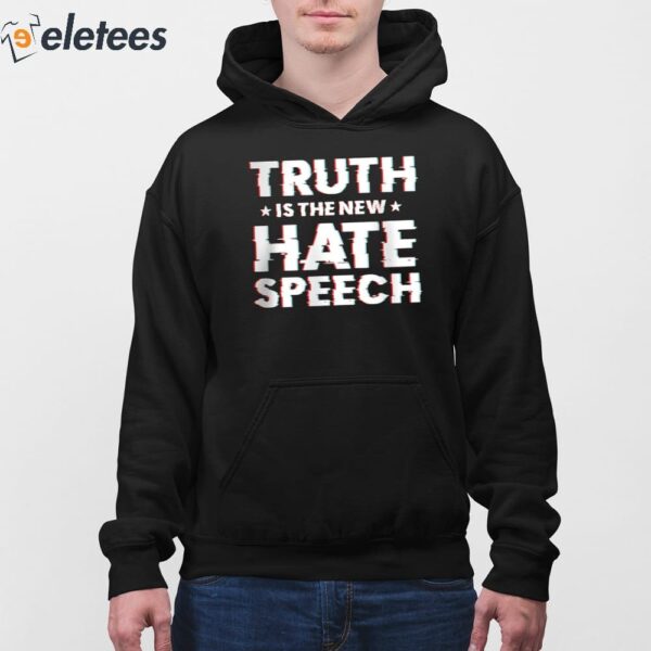 Truth Is The New Hate Speech Shirt
