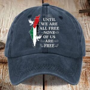 Until We Are All Free None Of Us Are Free Hat1