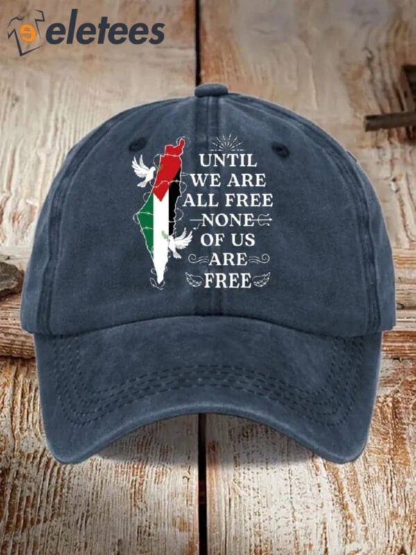 Until We Are All Free None Of Us Are Free Hat