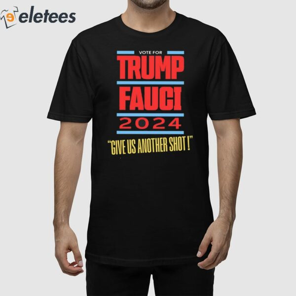 Vote For Trump Fauci 2024 Give Us Another Shot Shirt