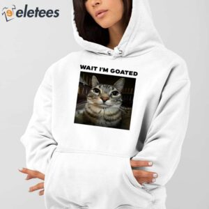 Wait Im Goated Cat Shirt 4