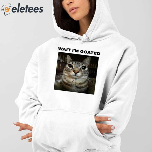 Wait I’m Goated Cat Shirt