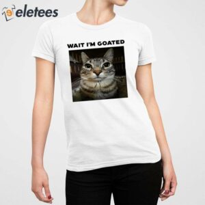 Wait Im Goated Cat Shirt 5