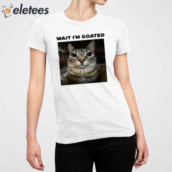 Wait I’m Goated Cat Shirt