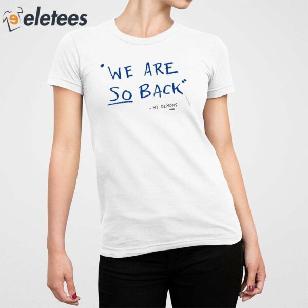 We Are So Back My Demons Shirt
