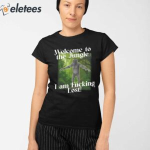 Welcome To The Jungle I Am Fucking Lost Shirt 2