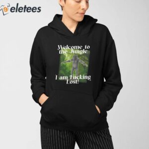 Welcome To The Jungle I Am Fucking Lost Shirt 3
