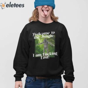 Welcome To The Jungle I Am Fucking Lost Shirt 4