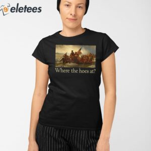 Where The Hoes At Shirt 2