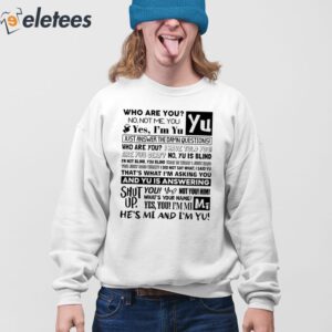 Who Are You No Not Me You Yes Im Yu Yes I Am Yu Just Answer The Damn Questions Shirt 4