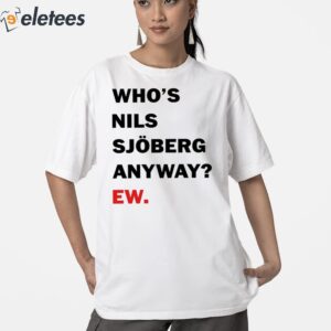 Whos Nils Sjoberg Anyway Ew Shirt 2