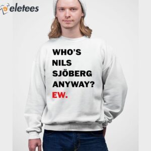 Whos Nils Sjoberg Anyway Ew Shirt 4