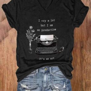 Womens I Cry A Lot But I Am So Productive ItS An Art Print V Neck T shirt 2