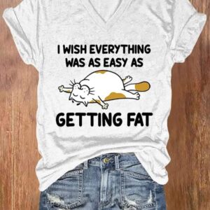 Women’s I Wish Everything Was As Easy As Getting Fat Print Casual V Neck T-shirt